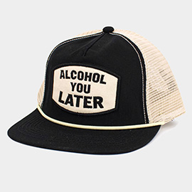 ALCOHOL YOU LATER Message Patch Mesh Back Trucker Hat