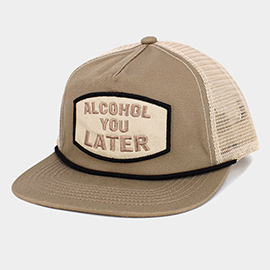 ALCOHOL YOU LATER Message Patch Mesh Back Trucker Hat