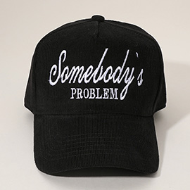 SOMEBODYS PROBLEM Message Embroidered Corduroy Baseball Cap