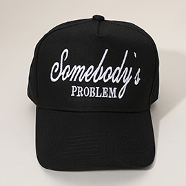 SOMEBODYS PROBLEM Message Embroidered Baseball Cap